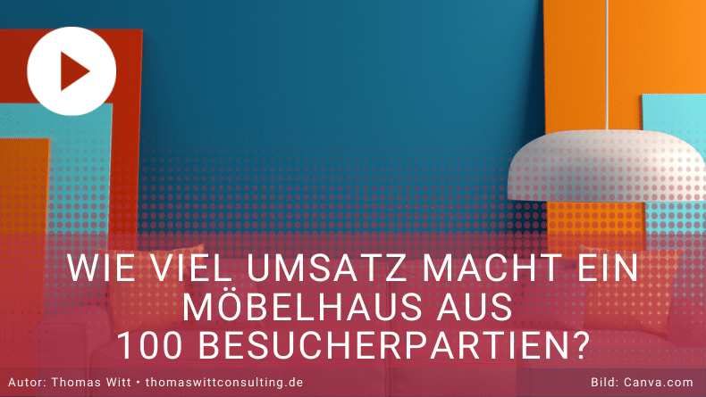 Wie viel Umsatz macht ein Möbelhaus aus 100 Besucherpartien - Thomas Witt